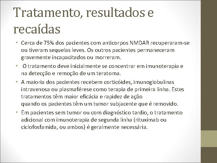 Tratamento, resultados e recaídas • Cerca de 75% dos pacientes com anticorpos NMDAR recuperaram-se