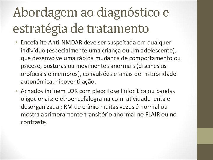Abordagem ao diagnóstico e estratégia de tratamento • Encefalite Anti-NMDAR deve ser suspeitada em