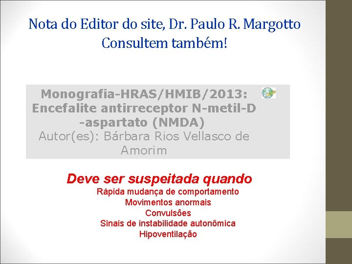 Nota do Editor do site, Dr. Paulo R. Margotto Consultem também! Monografia-HRAS/HMIB/2013: Encefalite antirreceptor