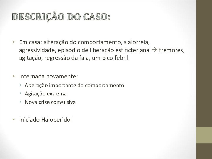  • Em casa: alteração do comportamento, sialorreia, agressividade, episódio de liberação esfincteriana tremores,