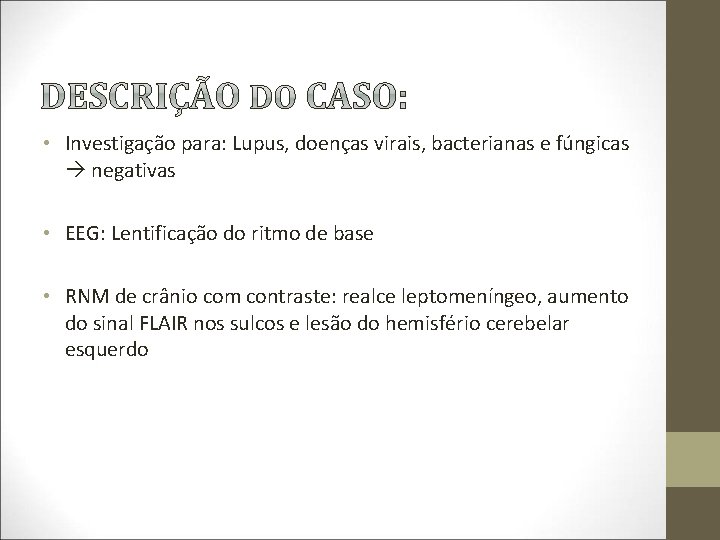  • Investigação para: Lupus, doenças virais, bacterianas e fúngicas negativas • EEG: Lentificação