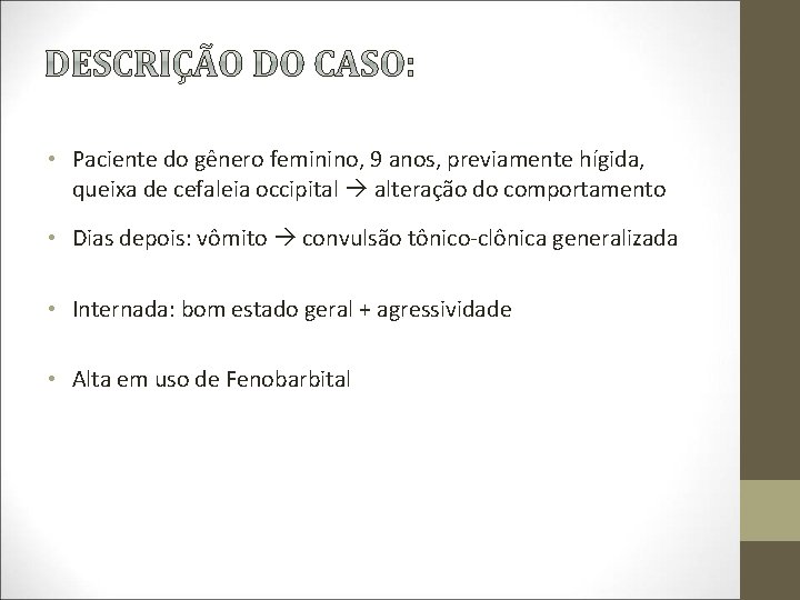  • Paciente do gênero feminino, 9 anos, previamente hígida, queixa de cefaleia occipital