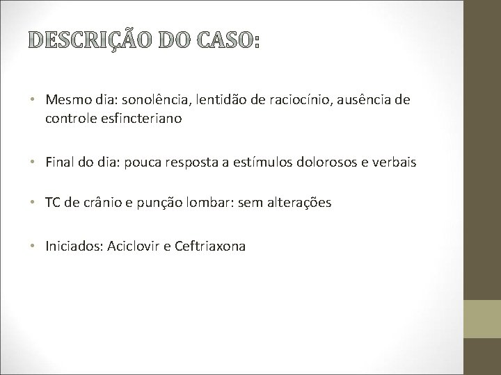  • Mesmo dia: sonolência, lentidão de raciocínio, ausência de controle esfincteriano • Final