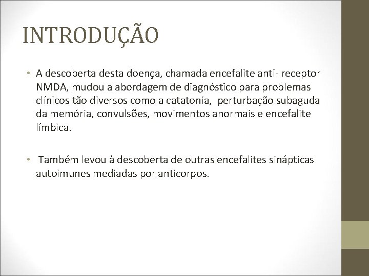 INTRODUÇÃO • A descoberta desta doença, chamada encefalite anti- receptor NMDA, mudou a abordagem