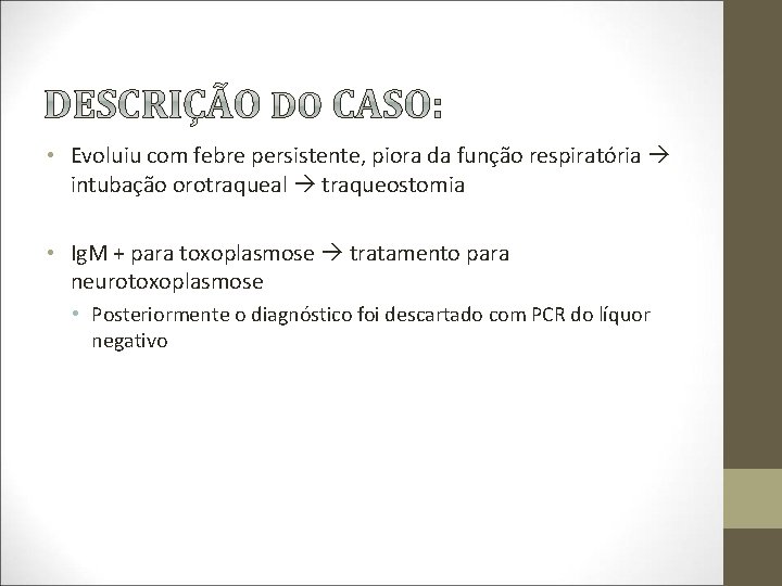  • Evoluiu com febre persistente, piora da função respiratória intubação orotraqueal traqueostomia •