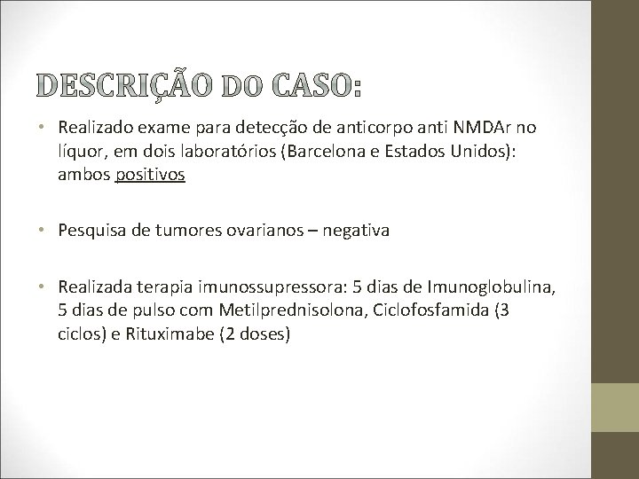  • Realizado exame para detecção de anticorpo anti NMDAr no líquor, em dois