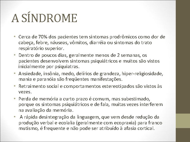 A SÍNDROME • Cerca de 70% dos pacientes tem sintomas prodrômicos como dor de