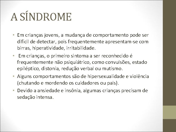 A SÍNDROME • Em crianças jovens, a mudança de comportamento pode ser difícil de