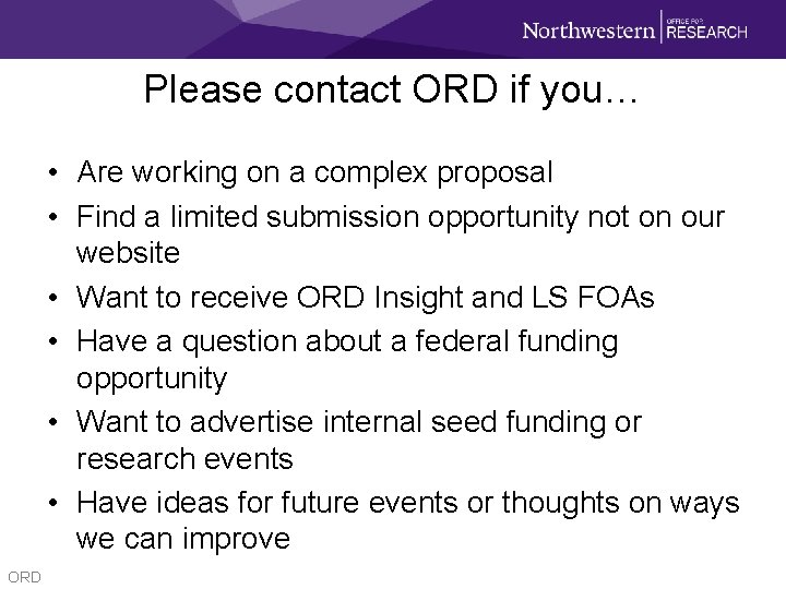 Please contact ORD if you… • Are working on a complex proposal • Find