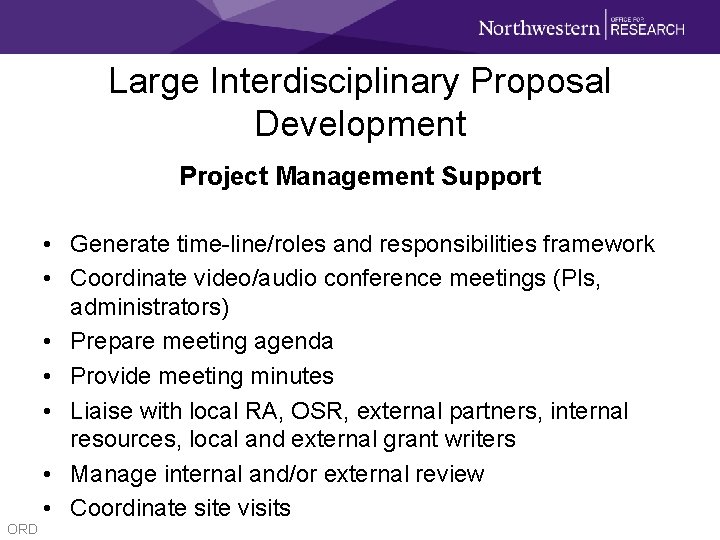 Large Interdisciplinary Proposal Development Project Management Support • Generate time-line/roles and responsibilities framework •