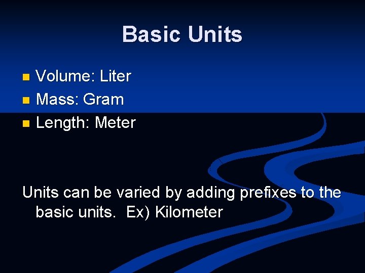 Basic Units Volume: Liter n Mass: Gram n Length: Meter n Units can be