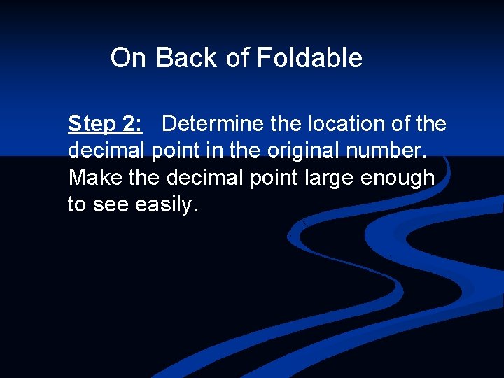 On Back of Foldable Step 2: Determine the location of the decimal point in