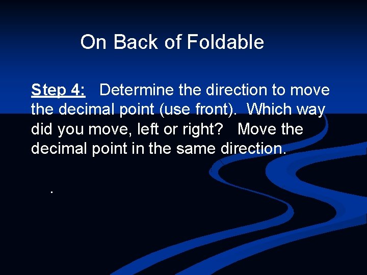 On Back of Foldable Step 4: Determine the direction to move the decimal point