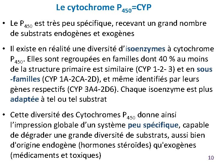Le cytochrome P 450=CYP • Le P 450 est très peu spécifique, recevant un