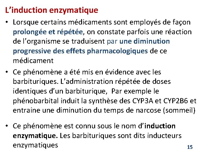 L’induction enzymatique • Lorsque certains médicaments sont employés de façon prolongée et répétée, on