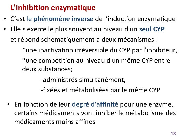 L'inhibition enzymatique • C’est le phénomène inverse de l’induction enzymatique • Elle s'exerce le