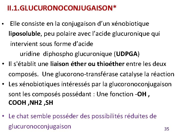 II. 1. GLUCURONOCONJUGAISON* • Elle consiste en la conjugaison d’un xénobiotique liposoluble, peu polaire