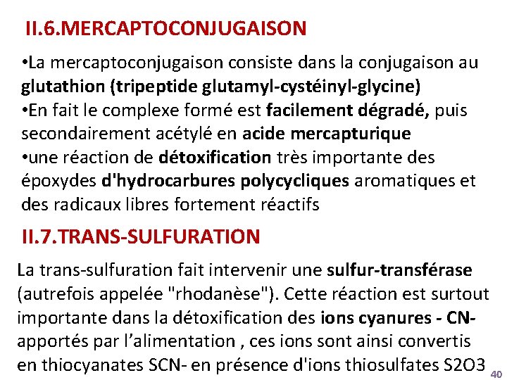 II. 6. MERCAPTOCONJUGAISON • La mercaptoconjugaison consiste dans la conjugaison au glutathion (tripeptide glutamyl-cystéinyl-glycine)
