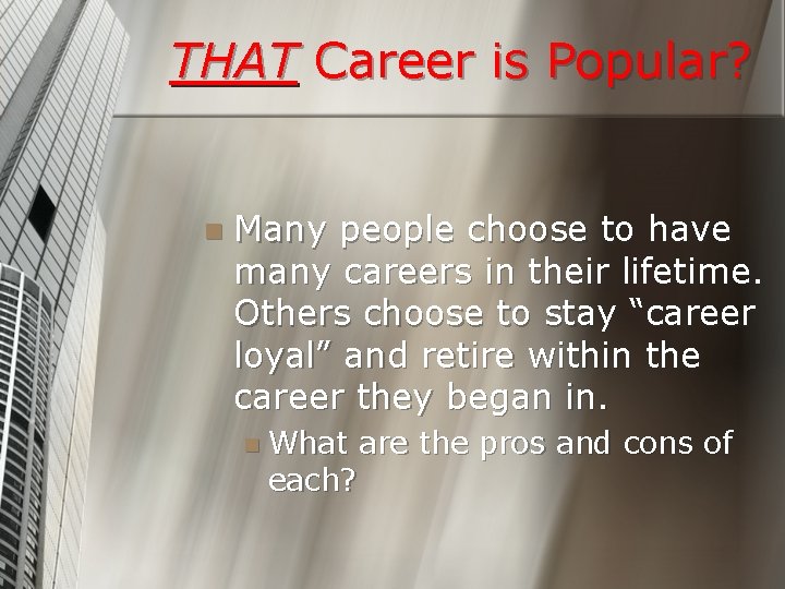 THAT Career is Popular? n Many people choose to have many careers in their
