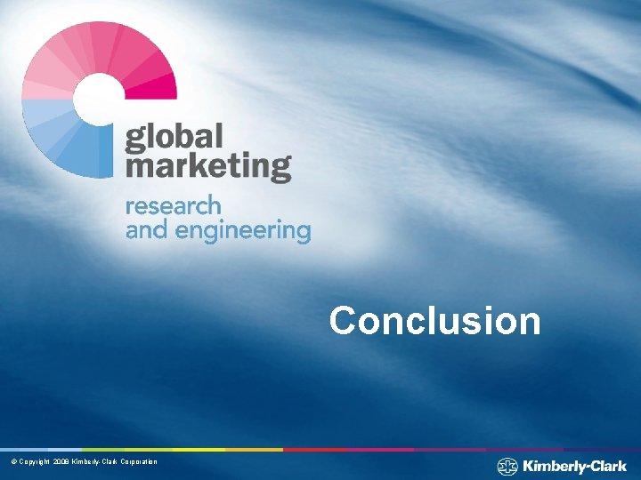 Conclusion © Copyright 2008 Kimberly-Clark Corporation 