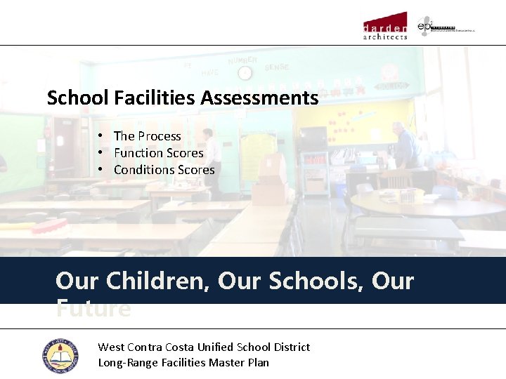 School Facilities Assessments • The Process • Function Scores • Conditions Scores Our Children,