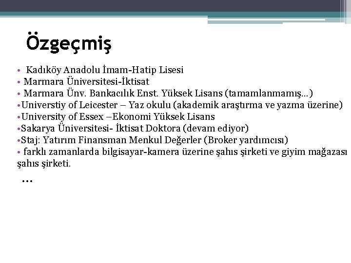 Özgeçmiş • Kadıköy Anadolu İmam-Hatip Lisesi • Marmara Üniversitesi-İktisat • Marmara Ünv. Bankacılık Enst.