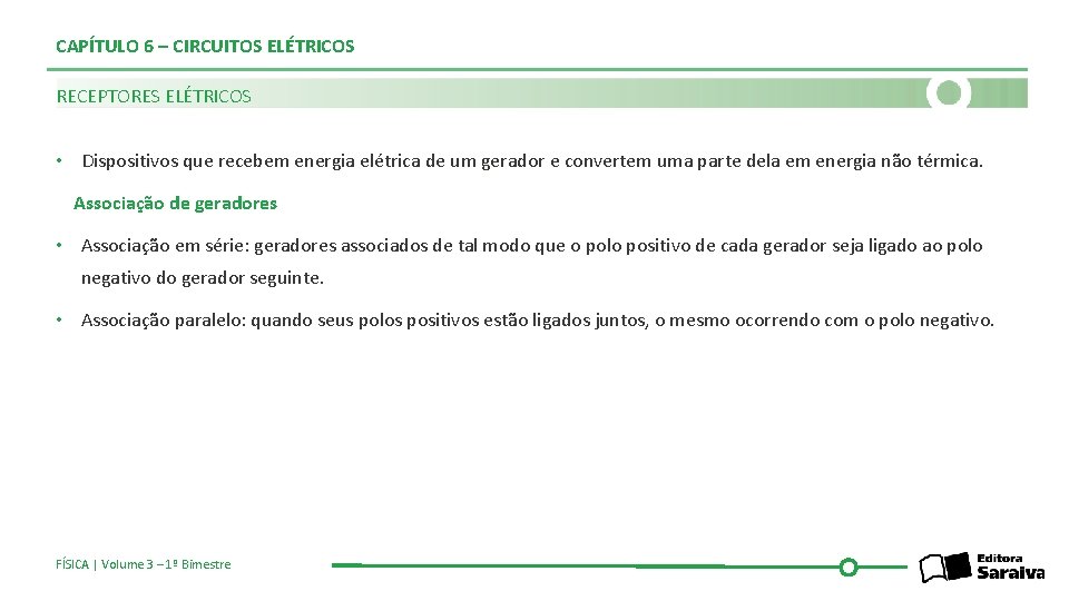 CAPÍTULO 6 – CIRCUITOS ELÉTRICOS RECEPTORES ELÉTRICOS • Dispositivos que recebem energia elétrica de