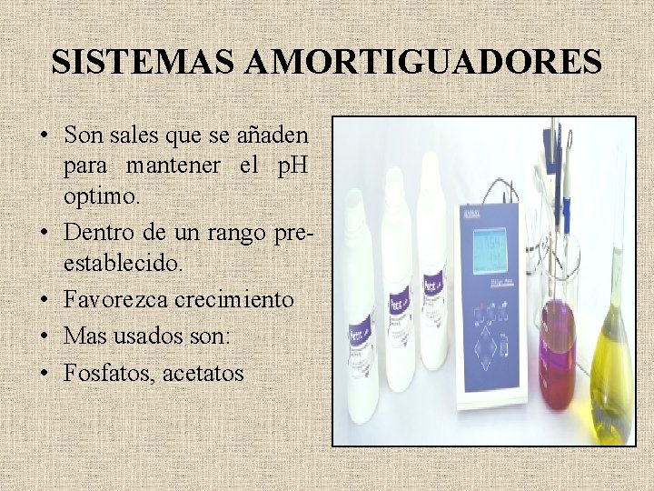 SISTEMAS AMORTIGUADORES • Son sales que se añaden para mantener el p. H optimo.