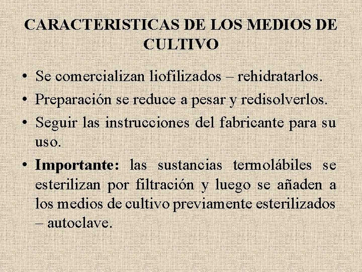 CARACTERISTICAS DE LOS MEDIOS DE CULTIVO • Se comercializan liofilizados – rehidratarlos. • Preparación