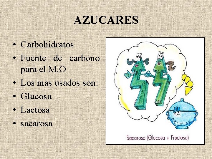 AZUCARES • Carbohidratos • Fuente de carbono para el M. O • Los mas