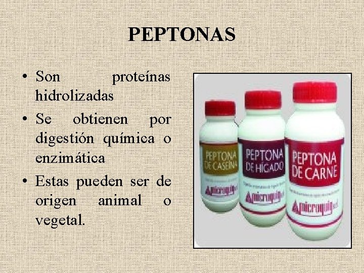 PEPTONAS • Son proteínas hidrolizadas • Se obtienen por digestión química o enzimática •