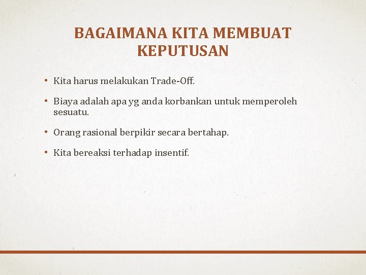 BAGAIMANA KITA MEMBUAT KEPUTUSAN • Kita harus melakukan Trade-Off. • Biaya adalah apa yg