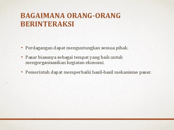 BAGAIMANA ORANG-ORANG BERINTERAKSI • Perdagangan dapat menguntungkan semua pihak. • Pasar biasanya sebagai tempat