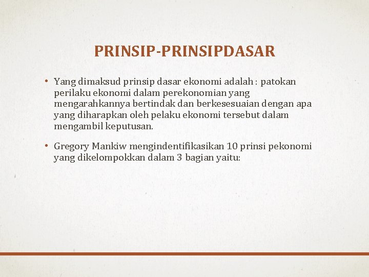 PRINSIP-PRINSIPDASAR • Yang dimaksud prinsip dasar ekonomi adalah : patokan perilaku ekonomi dalam perekonomian