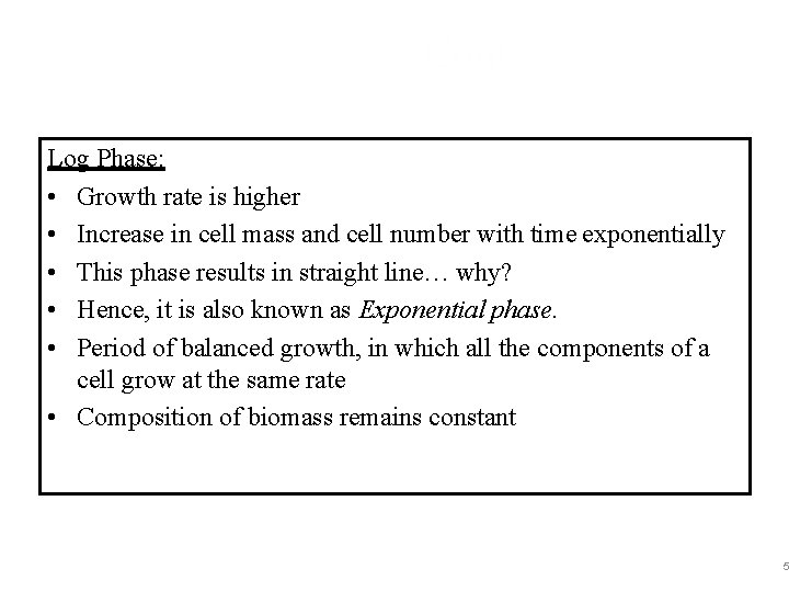 Cont. … Log Phase: • Growth rate is higher • Increase in cell mass