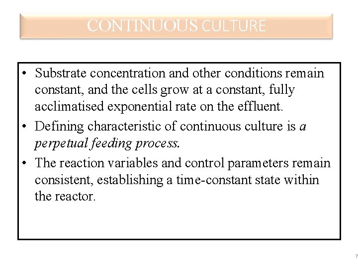 CONTINUOUS CULTURE • Substrate concentration and other conditions remain constant, and the cells grow