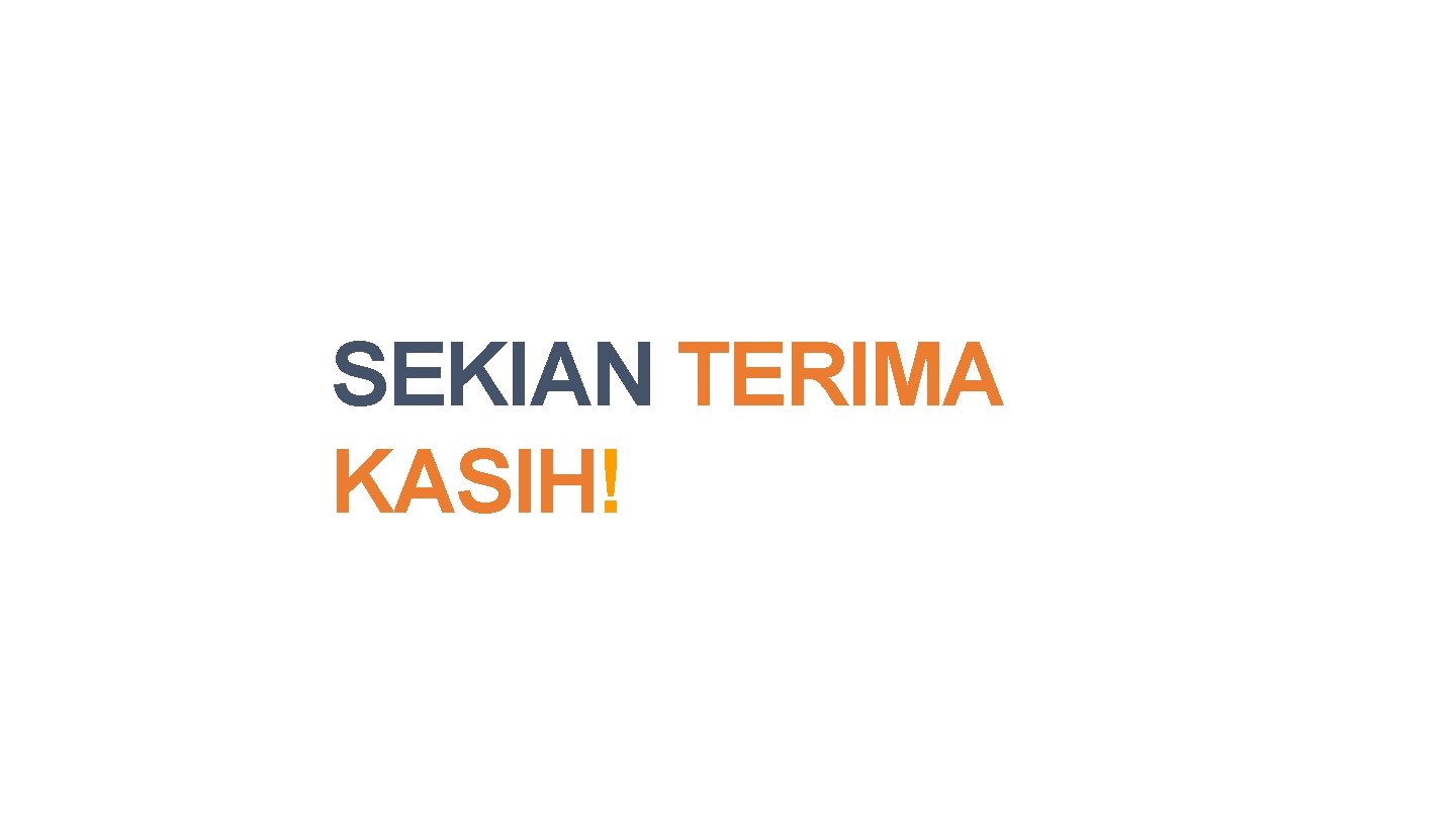 SEKIAN TERIMA KASIH! 