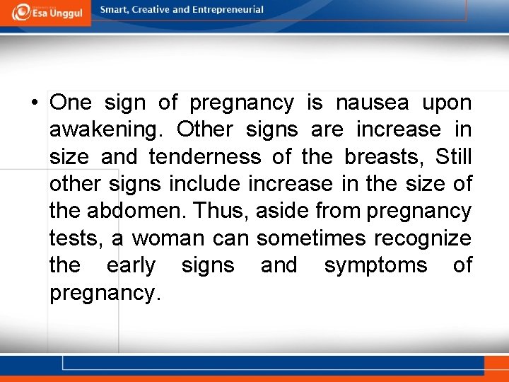  • One sign of pregnancy is nausea upon awakening. Other signs are increase