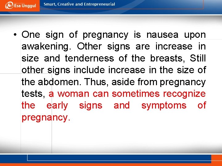  • One sign of pregnancy is nausea upon awakening. Other signs are increase