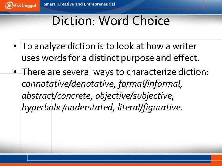 Diction: Word Choice • To analyze diction is to look at how a writer