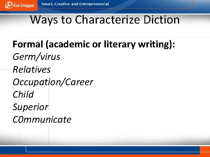 Ways to Characterize Diction Formal (academic or literary writing): Germ/virus Relatives Occupation/Career Child Superior