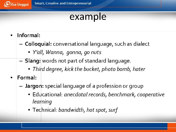 example • Informal: – Colloquial: conversational language, such as dialect • Y’all, Wanna, go