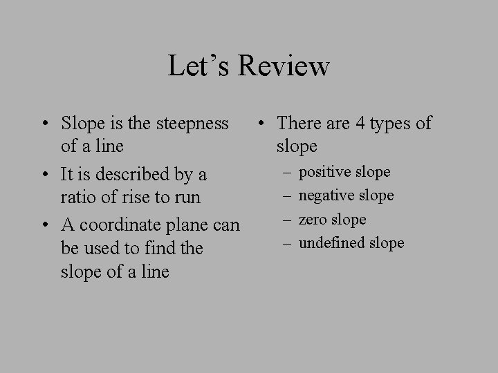 Let’s Review • Slope is the steepness • There are 4 types of of