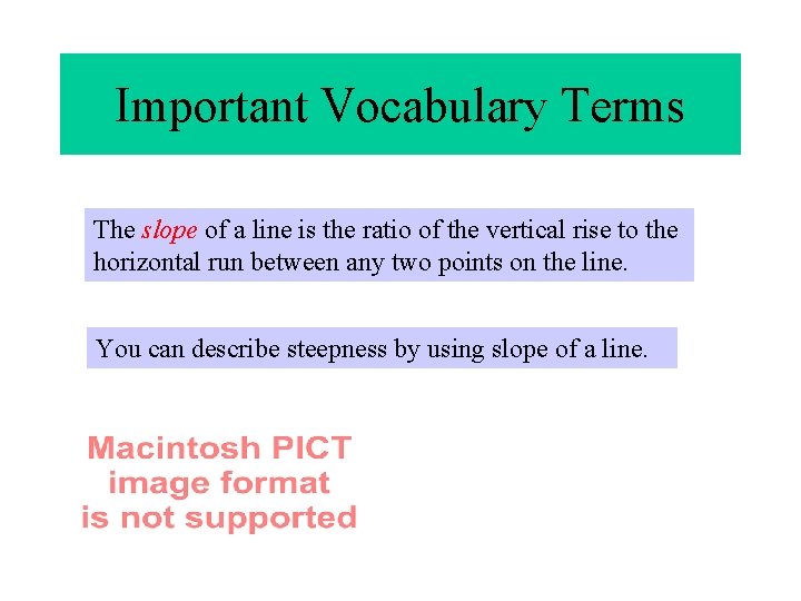 Important Vocabulary Terms The slope of a line is the ratio of the vertical