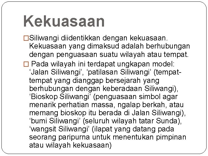 Kekuasaan �Siliwangi diidentikkan dengan kekuasaan. Kekuasaan yang dimaksud adalah berhubungan dengan penguasaan suatu wilayah