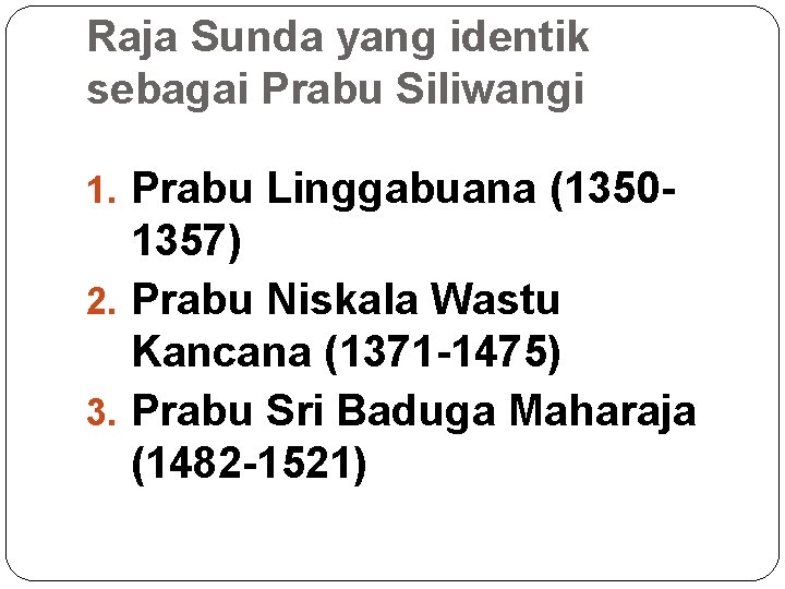 Raja Sunda yang identik sebagai Prabu Siliwangi 1. Prabu Linggabuana (1350 - 1357) 2.