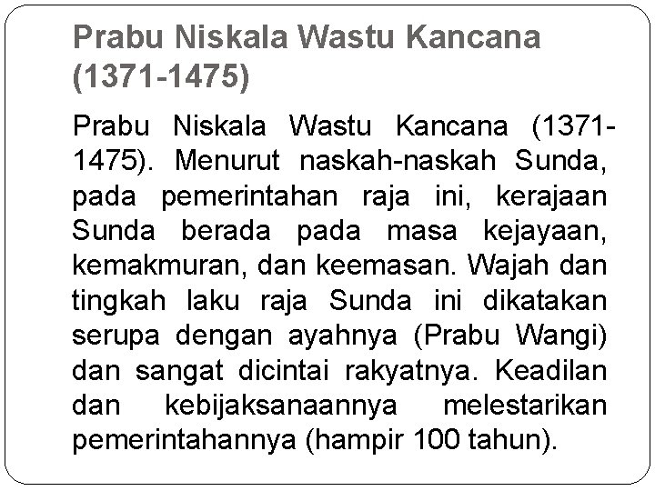 Prabu Niskala Wastu Kancana (1371 -1475) Prabu Niskala Wastu Kancana (13711475). Menurut naskah-naskah Sunda,