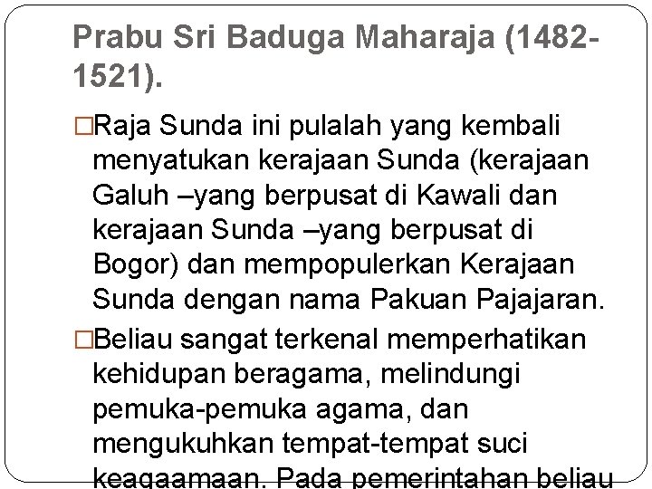Prabu Sri Baduga Maharaja (14821521). �Raja Sunda ini pulalah yang kembali menyatukan kerajaan Sunda