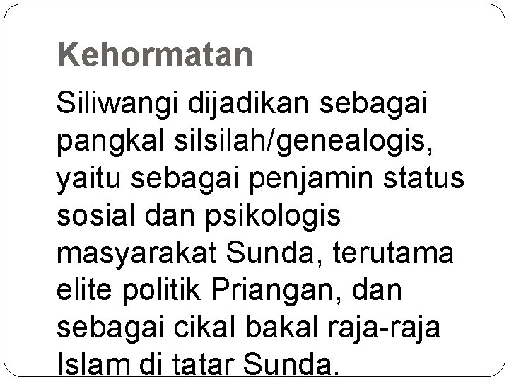 Kehormatan Siliwangi dijadikan sebagai pangkal silsilah/genealogis, yaitu sebagai penjamin status sosial dan psikologis masyarakat