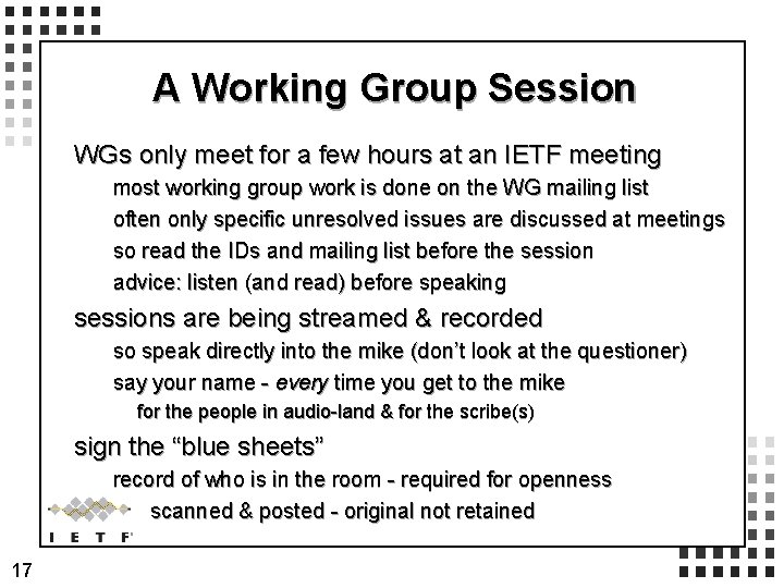 A Working Group Session WGs only meet for a few hours at an IETF